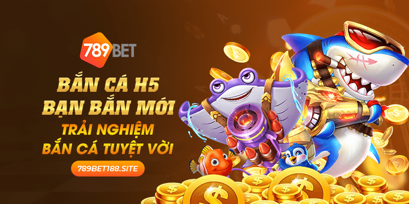 18 Ban Ca H5 Ban Ban Moi Trai nghiem ban ca tuyet voi