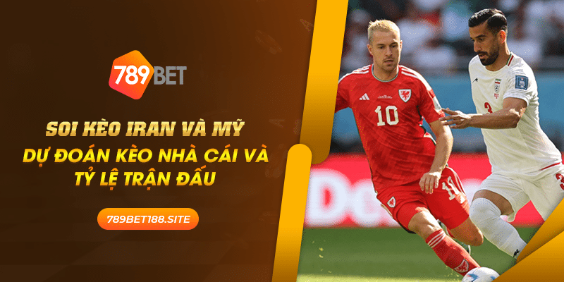 Soi kèo Iran và Mỹ: Dự đoán kèo nhà cái và tỷ lệ trận đấu
