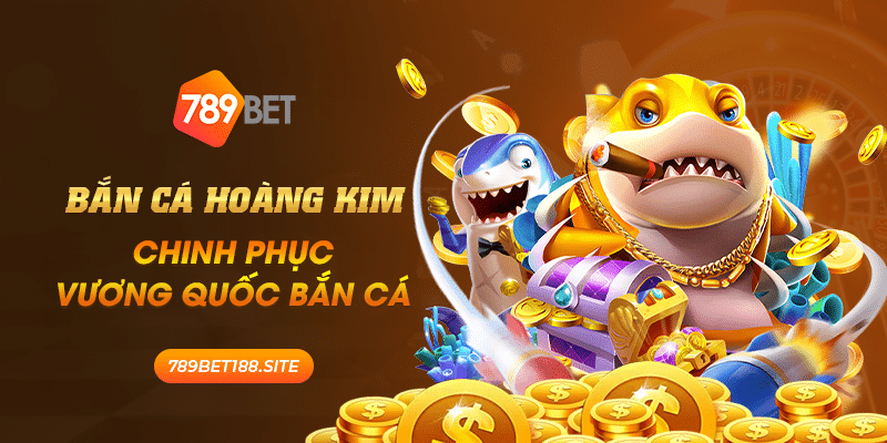 19 Ban Ca Hoang Kim Chinh phuc vuong quoc ban ca