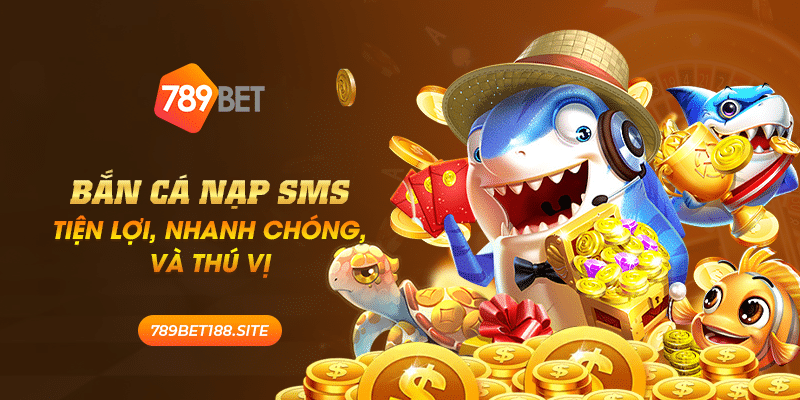 20 Ban Ca Nap SMS Tien loi nhanh chong va thu vi