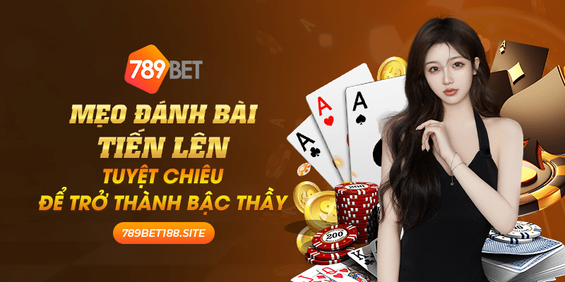 21 Meo Danh Bai Tien Len Tuyet chieu de tro thanh bac thay