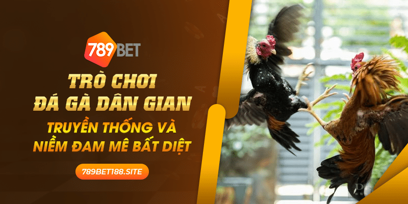 30 Tro choi da ga dan gian truyen thong va niem dam me bat diet