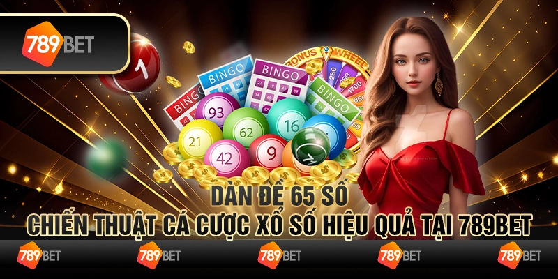 Dàn Đề 65 Số Chiến Thuật Cá Cược Xổ Số Hiệu Quả Tại 789bet