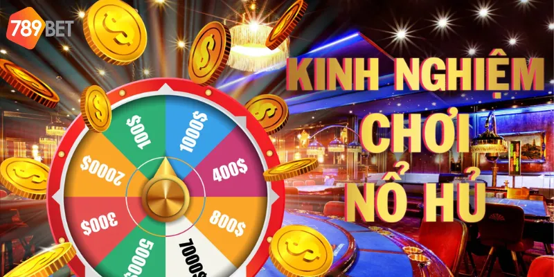 Kinh nghiệm chơi nổ hũ hiệu quả
