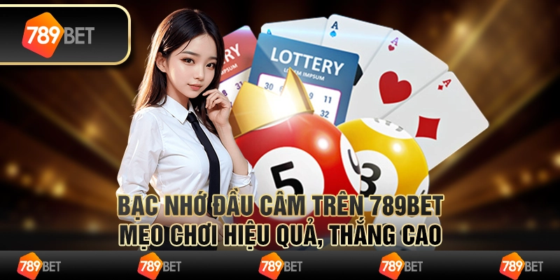 Bạc Nhớ Đầu Câm Trên 789bet Chiến Thuật Tăng Tỷ Lệ Thắng