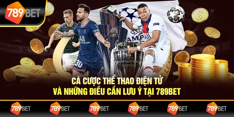 Cá Cược Thể Thao Điện Tử Và Những Điều Cần Lưu Ý Tại 789bet