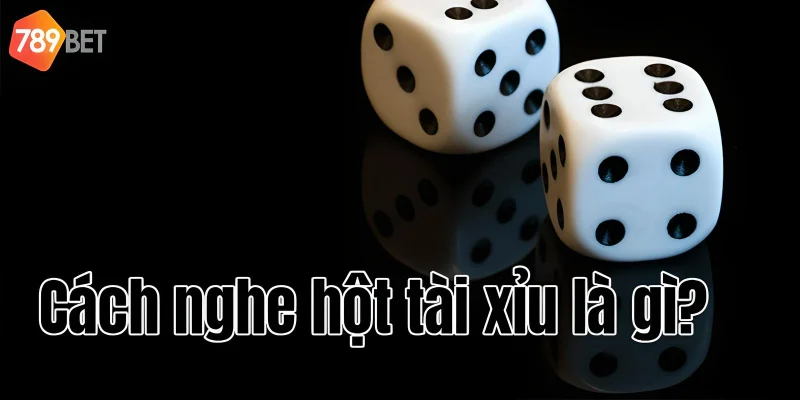 Cách nghe hột tài xỉu