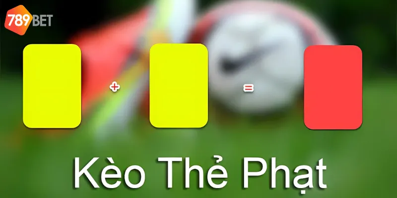 Quy tắc kèo thẻ phạt quy định điểm số cụ thể