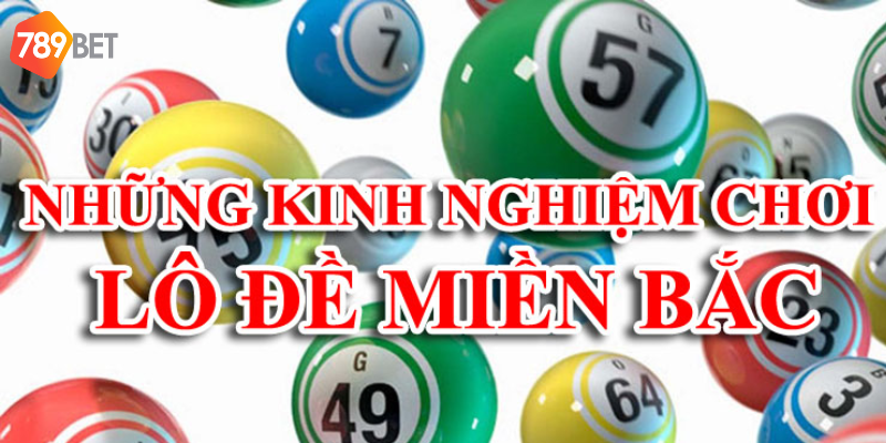 Chơi Lô Đề Miền Bắc Tại 789bet – Cơ Hội Thắng Cao Hơn 4 Tham khảo kinh nghiệm từ người chơi lâu năm
