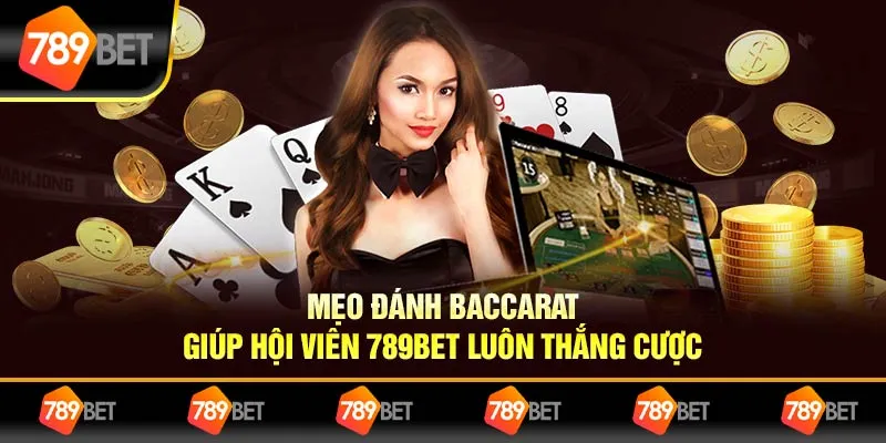 Mẹo Đánh Baccarat Giúp Hội Viên 789bet Luôn Thắng Cược