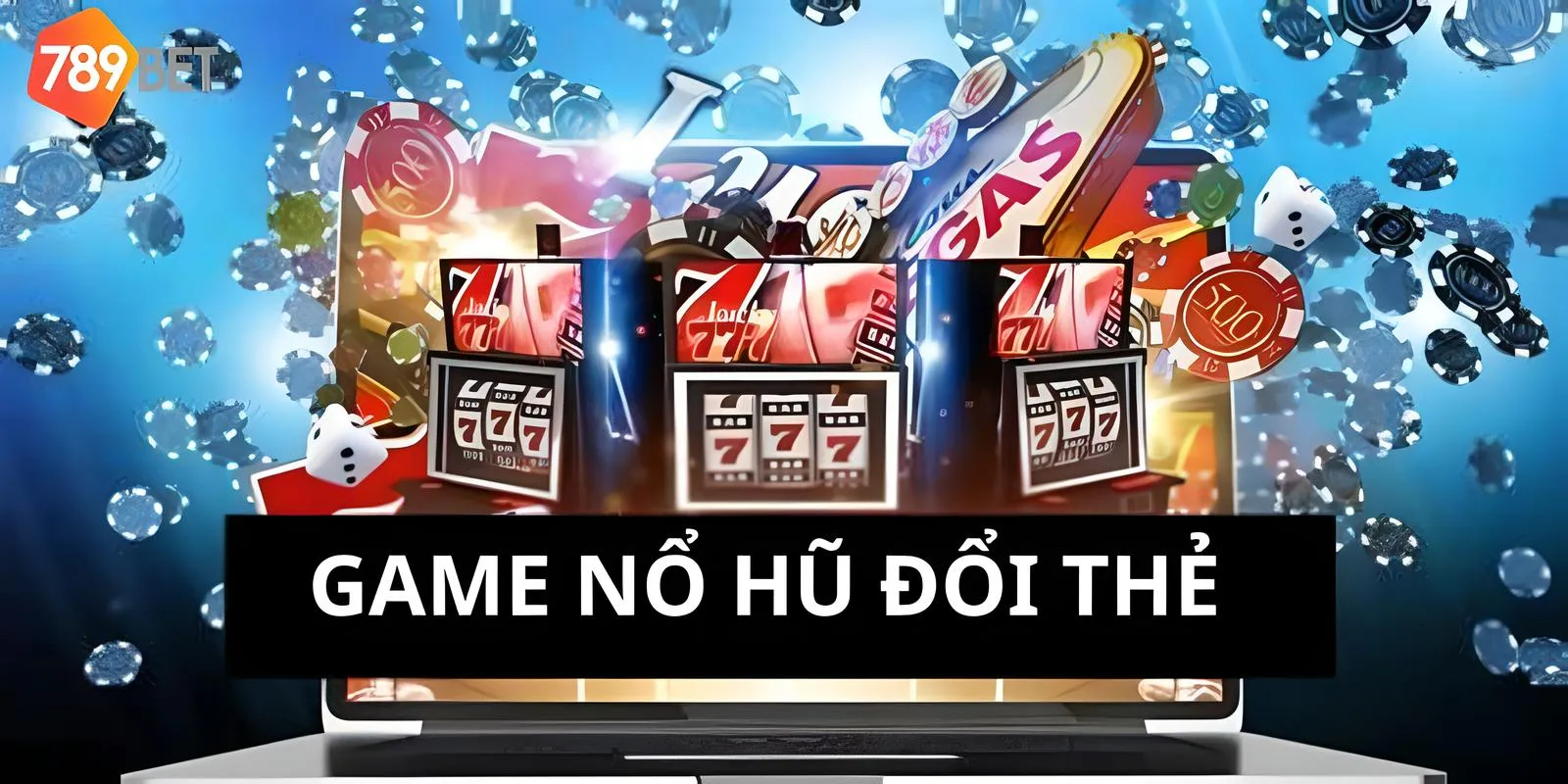 Nổ Hũ Đổi Thẻ Cách Tăng Tỉ Lệ Thắng Lớn tại 789bet 2 Tận hưởng tiền thưởng lớn từ nổ hũ đổi thẻ