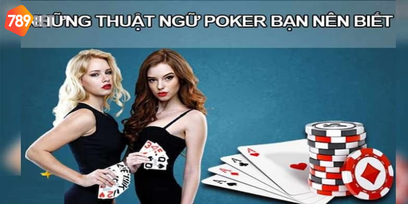 Thuật ngữ Poker người chơi cần lưu ý