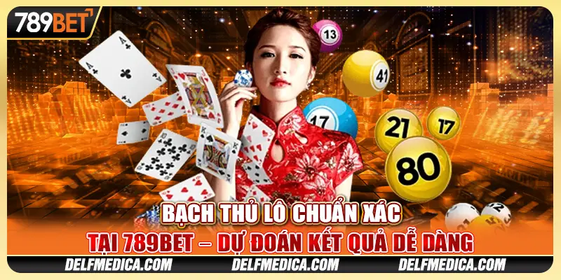 Bạch Thủ Lô Chuẩn Xác Tại 789bet – Dự Đoán Kết Quả Dễ Dàng