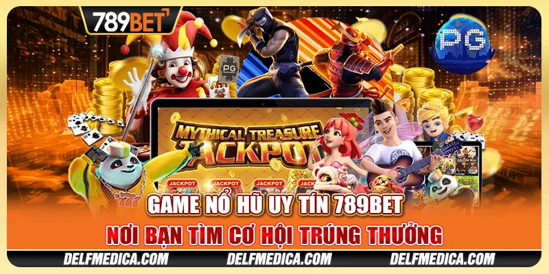 Game Nổ Hũ Uy Tín 789bet - Nơi Bạn Tìm Cơ Hội Trúng Thưởng