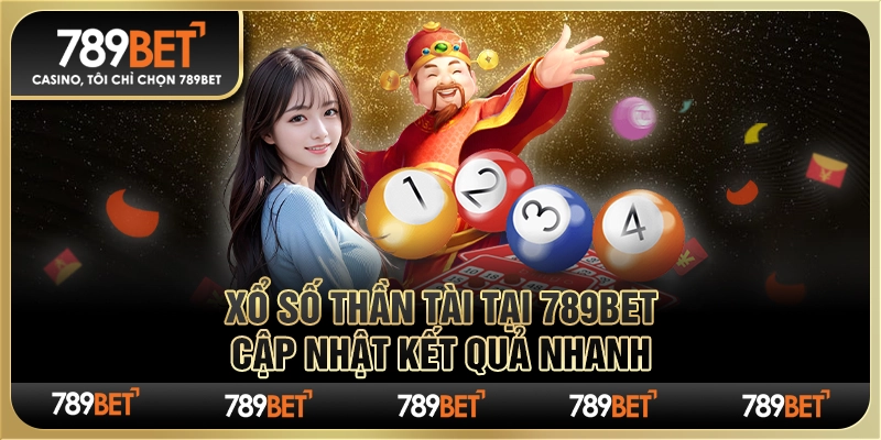 Xổ Số Thần Tài Tại 789bet – Cập Nhật Kết Quả Nhanh
