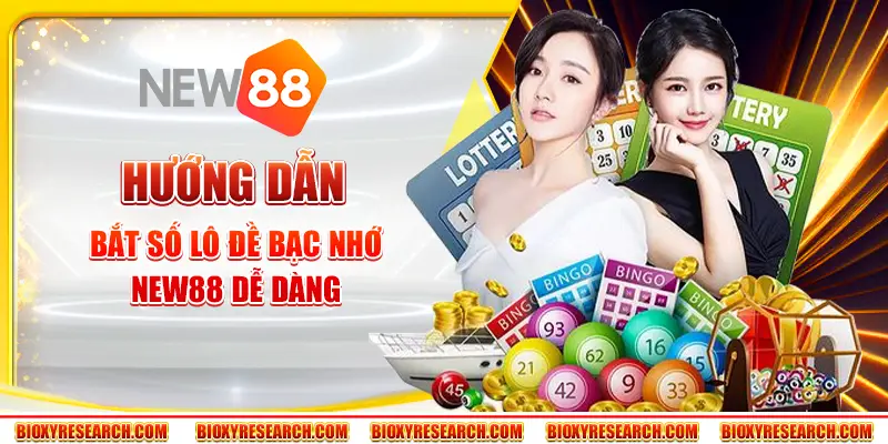 Hướng dẫn bắt số lô đề bạc nhớ New88 dễ dàng cho newbie 1 Hướng dẫn bắt số lô đề bạc nhớ New88 dễ dàng cho newbie
