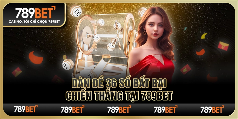 Dàn Đề 36 Số Bất Bại, Chiến Thắng Tại Nền Tảng 789bet