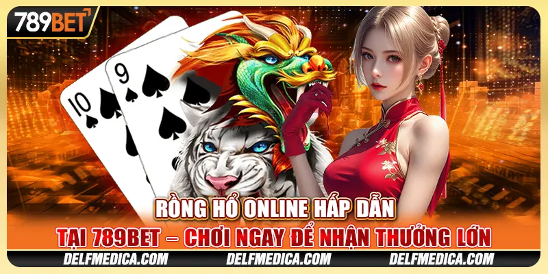 Rồng Hổ Online Hấp Dẫn Tại 789bet Chơi Ngay Nhận Thưởng Lớn