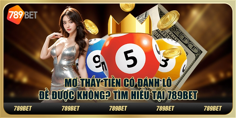 Mơ Thấy Tiền Có Đánh Lô Đề Được Không? Tìm Hiểu Tại 789bet 1 Mơ Thấy Tiền Có Đánh Lô Đề Được Không? Tìm Hiểu Tại 789bet