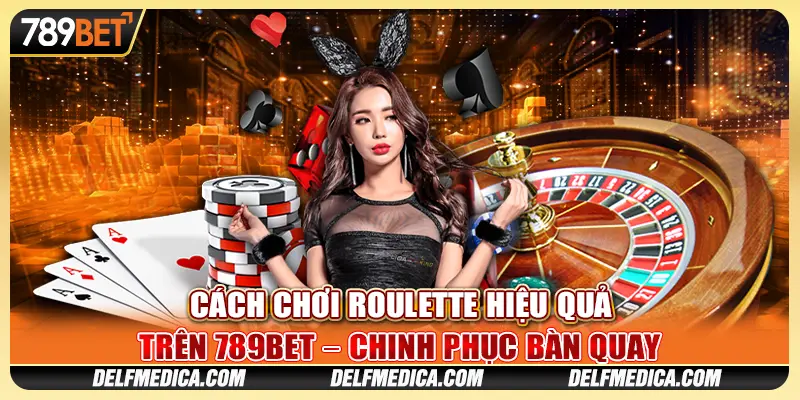 Cách Chơi Roulette 789bet Hiệu Quả – Chinh Phục Bàn Quay 1 Cách Chơi Roulette 789bet Hiệu Quả – Chinh Phục Bàn Quay