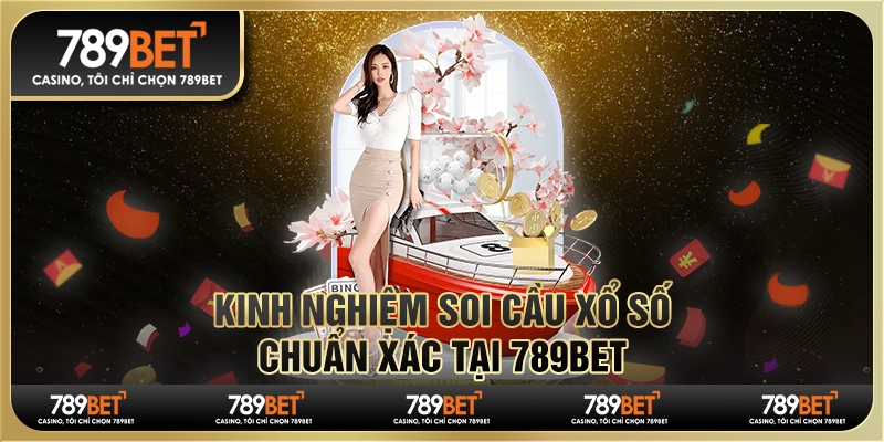 Kinh Nghiệm Soi Cầu Xổ Số Chuẩn Xác Tại Nhà Cái 789bet 1 Kinh Nghiệm Soi Cầu Xổ Số Chuẩn Xác Tại Nhà Cái 789bet