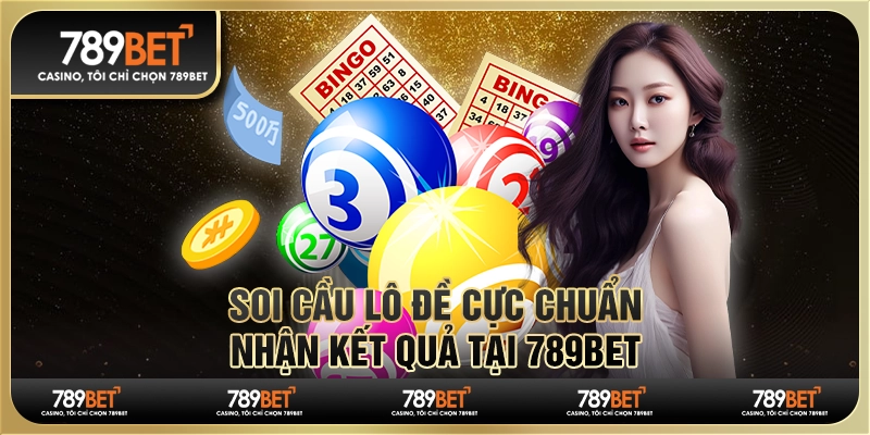 Soi Cầu Lô Đề Cực Chuẩn - Nhận Kết Quả Chính Xác Tại 789bet