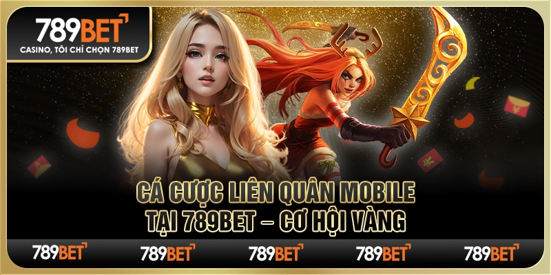 Cá Cược Liên Quân Mobile Tại Nhà Cái 789bet – Cơ Hội Vàng 1 Cá Cược Liên Quân Mobile Tại Nhà Cái 789bet – Cơ Hội Vàng