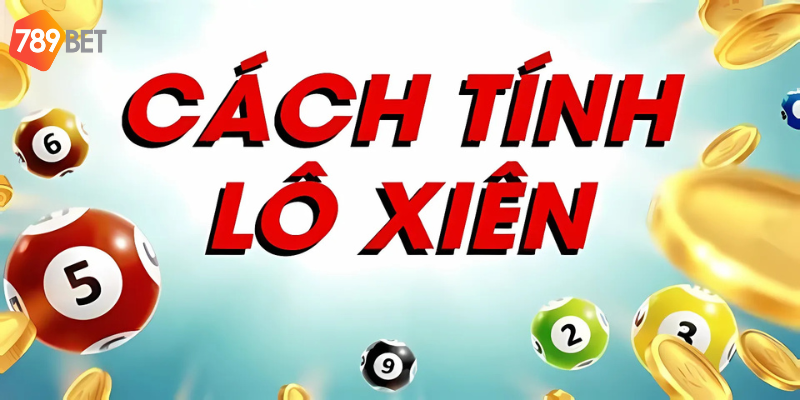 Cách tính lô xiên ăn chắc tại 789bet