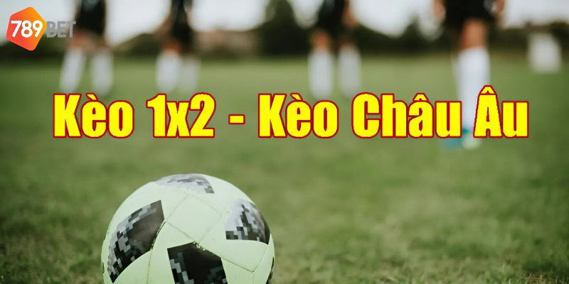 Kèo Châu Âu Là Gì? Chi Tiết Các Loại Kèo Tại 789bet 3 Kèo hấp dẫn với tỉ lệ và thể loại hấp dẫn