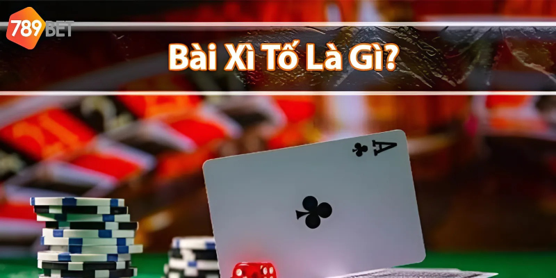 Xì Tố Là Gì? Tìm Hiểu Quy Tắc Và Cách Chơi Tại 789bet 2 Xì Tố là gì? tại sao nó được yêu thích