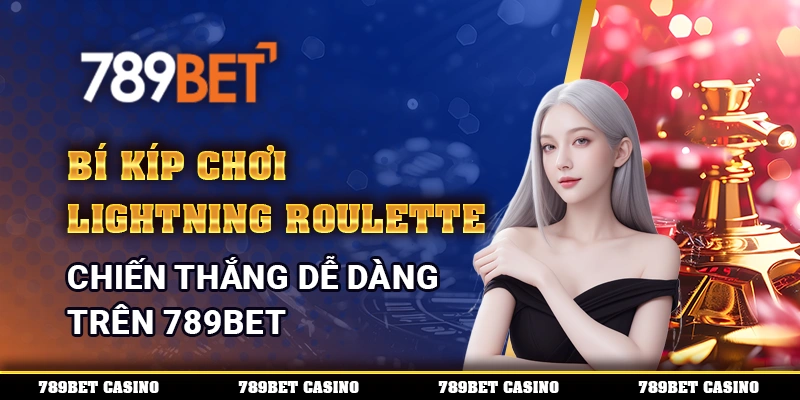 Bí Kíp Chơi Lightning Roulette Trên 789bet Thắng Dễ Dàng