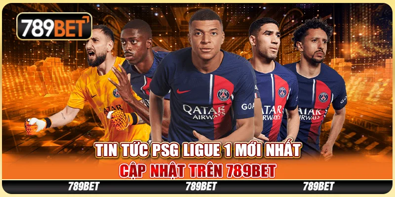 Tin Tức PSG Ligue 1 Mới Nhất Cập Nhật Trên Nhà Cái 789bet