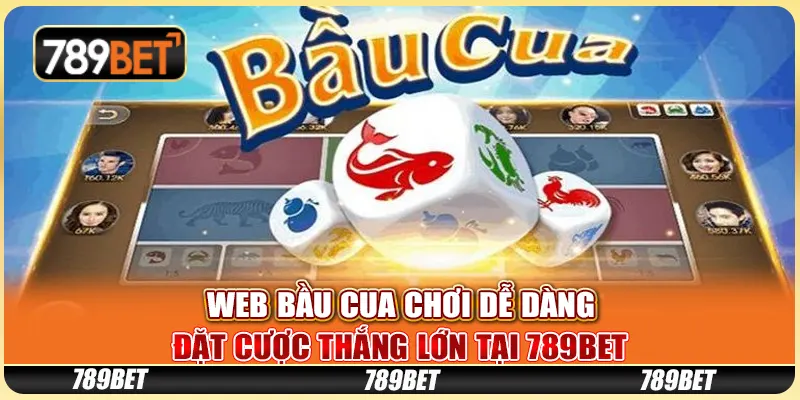 Web Bầu Cua Chơi Dễ Dàng, Đặt Cược Thắng Lớn Tại 789bet