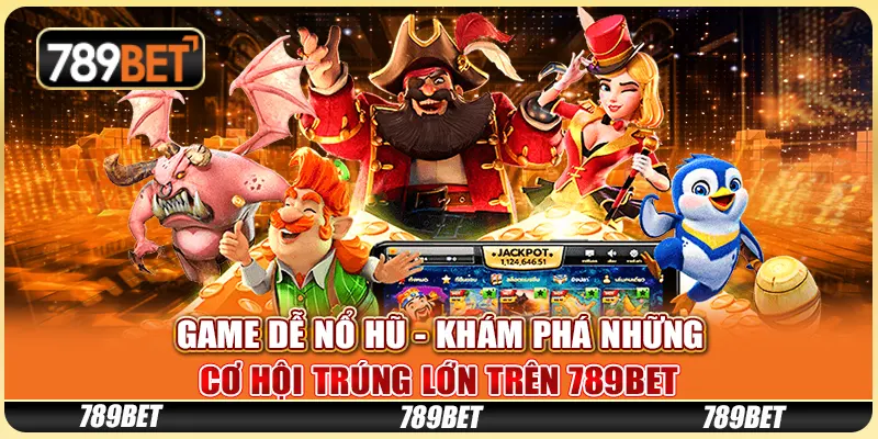 Game Dễ Nổ Hũ - Khám Phá Những Cơ Hội Trúng Lớn Trên 789bet 1 Game Dễ Nổ Hũ - Khám Phá Những Cơ Hội Trúng Lớn Trên 789bet