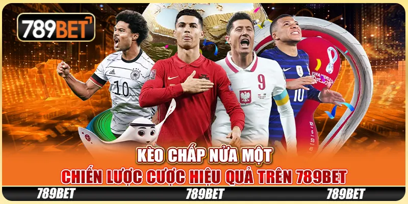 Kèo Chấp Nửa Một - Chiến Lược Cược Hiệu Quả Trên 789bet