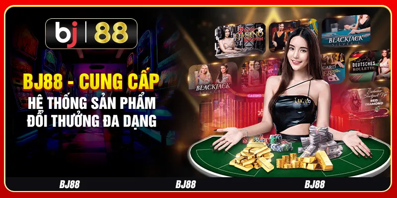 BJ88 - Cung cấp hệ thống sản phẩm đổi thưởng đa dạng