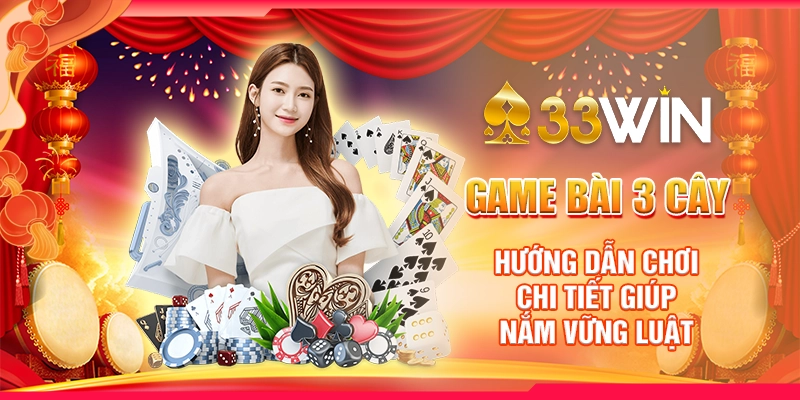 Game Bài 3 Cây – Hướng Dẫn Chơi Chi Tiết Giúp Nắm Vững Luật