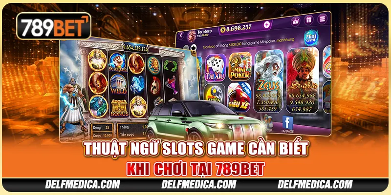 Thuật Ngữ Slots Game Cần Biết Khi Chơi Tại Nhà Cái 789bet
