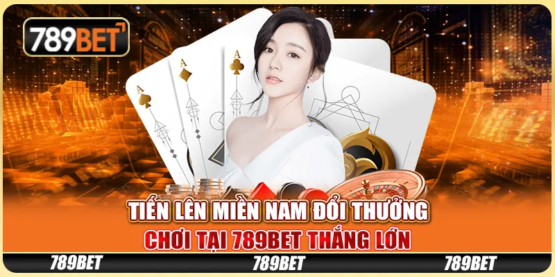 Tiến Lên Miền Nam Đổi Thưởng - Chơi Tại 789bet Thắng Lớn