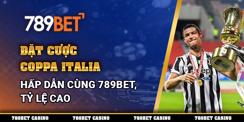 Đặt Cược Coppa Italia Hấp Dẫn Cùng 789bet, Tỷ Lệ Cao