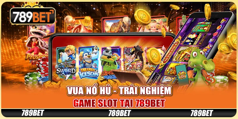 Game Vua Nổ Hũ - Trải Nghiệm Game Slot Tại Nhà Cái 789bet