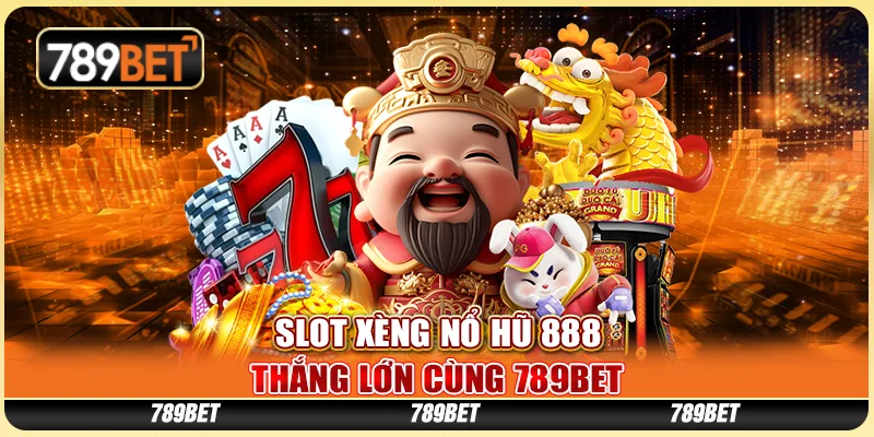 Slot Xèng Nổ Hũ 888 - Thắng Lớn Cùng Nền Tảng 789bet