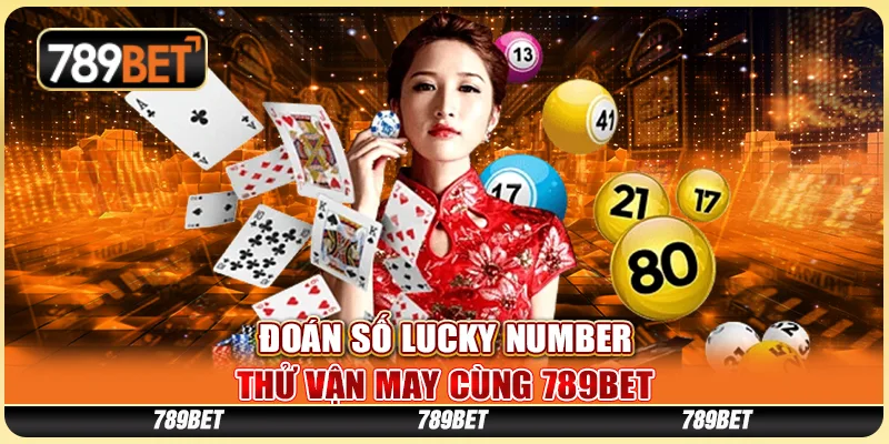 Đoán Số Lucky Number, Thử Vận May Cùng Nhà Cái 789bet