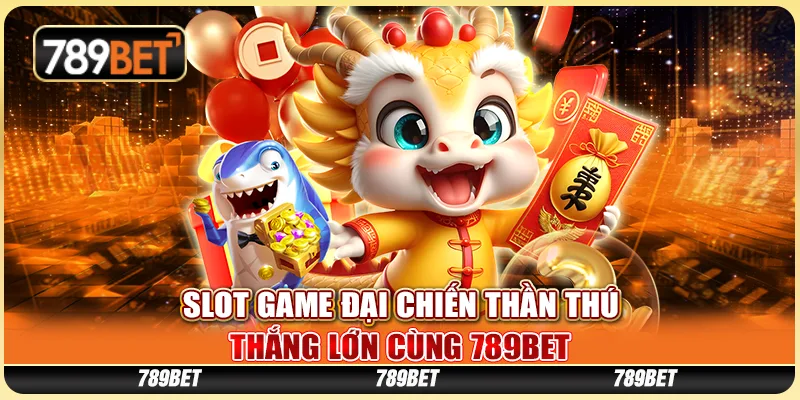 Slot Game Đại Chiến Thần Thú - Thắng Lớn Cùng 789bet