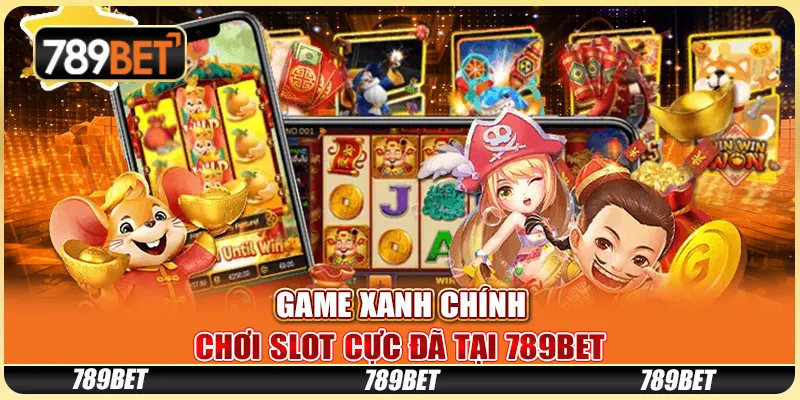 Game Xanh Chính - Chơi Slot Cực Đã Tại Nhà Cái 789bet 1 Game Xanh Chính - Chơi Slot Cực Đã Tại Nhà Cái 789bet