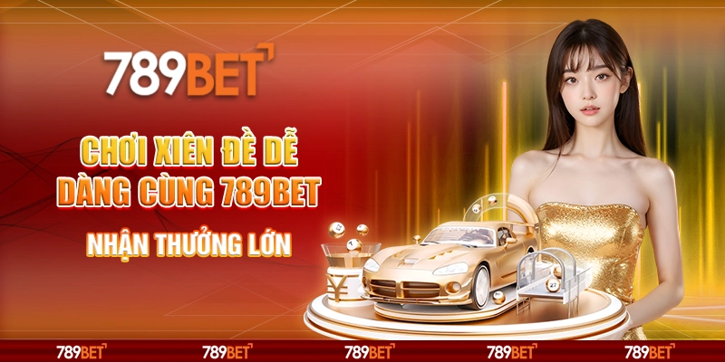 Chơi Xiên Đề Dễ Dàng Cùng Nhà Cái 789bet, Nhận Thưởng Lớn