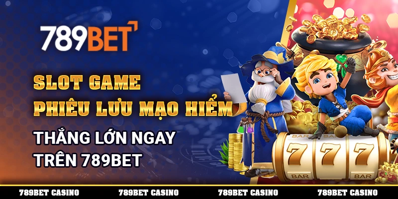 Slot Game Phiêu Lưu Mạo Hiểm Trên 789bet, Thắng Lớn Ngay