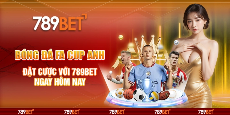 Bóng Đá Fa Cup Anh – Đặt Cược Với 789bet Ngay Hôm Nay