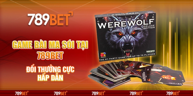 Game Bài Ma Sói Tại 789bet – Đổi Thưởng Cực Hấp Dẫn