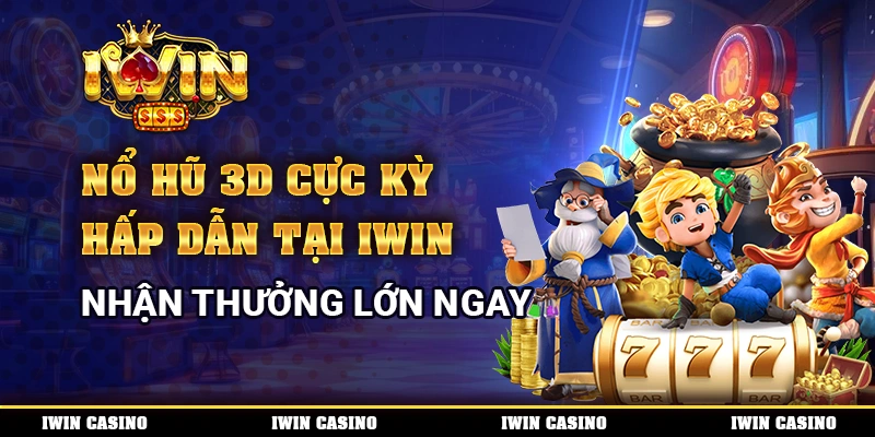 Nổ Hũ 3D Cực Kỳ Hấp Dẫn Tại IWIN, Nhận Thưởng Lớn Ngay